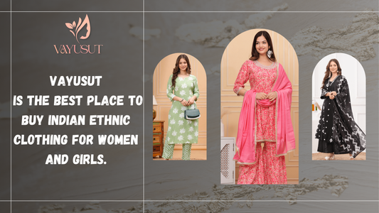 Vayusut is the best place to buy Indian ethnic clothing for women and girls.
